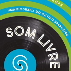 Som Livre: Uma biografia do ouvido brasileiro